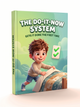 The Do-It-Now System